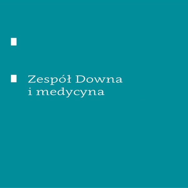 Zespół Downa i medycyna. Wydanie II, 2021/2022 zespół downa i medycyna